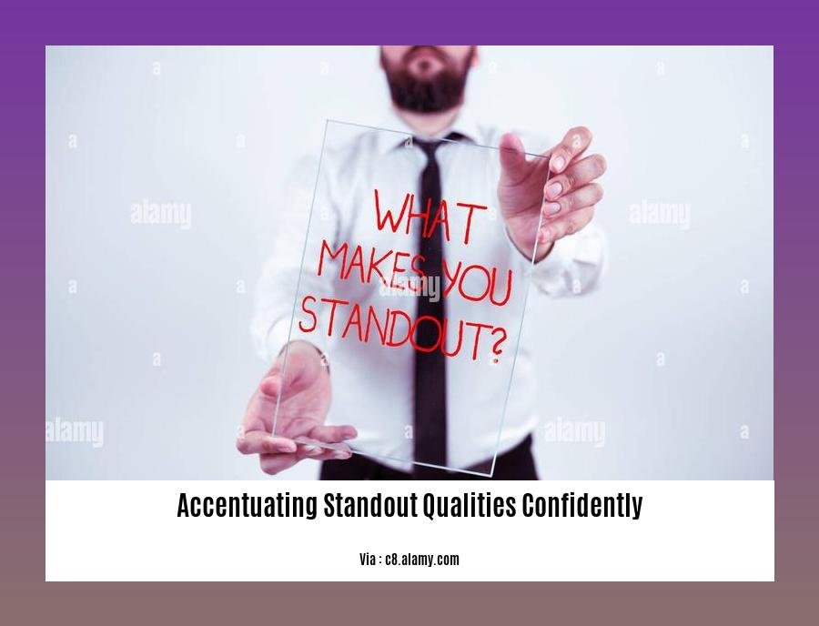 accentuating standout qualities confidently