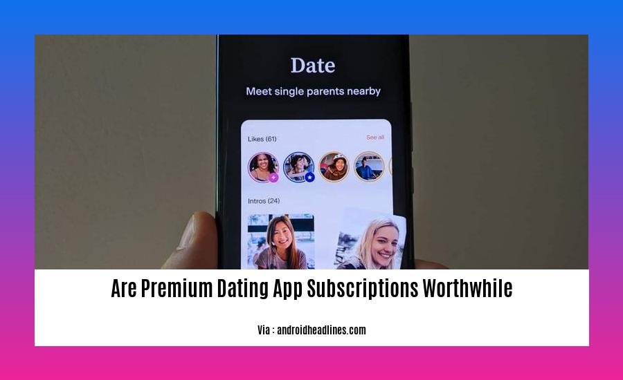 are premium dating app subscriptions worthwhile