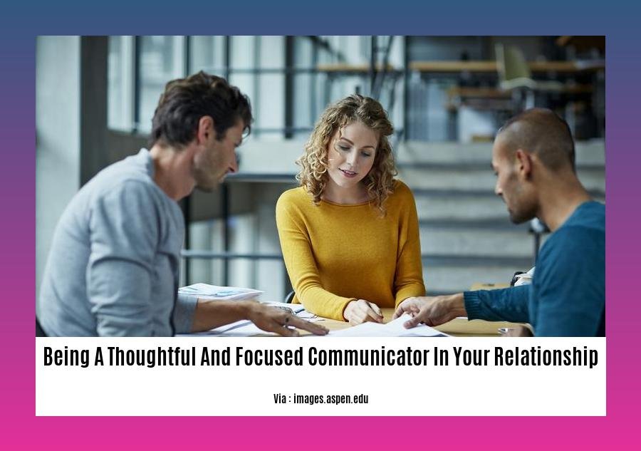 being a thoughtful and focused communicator in your relationship