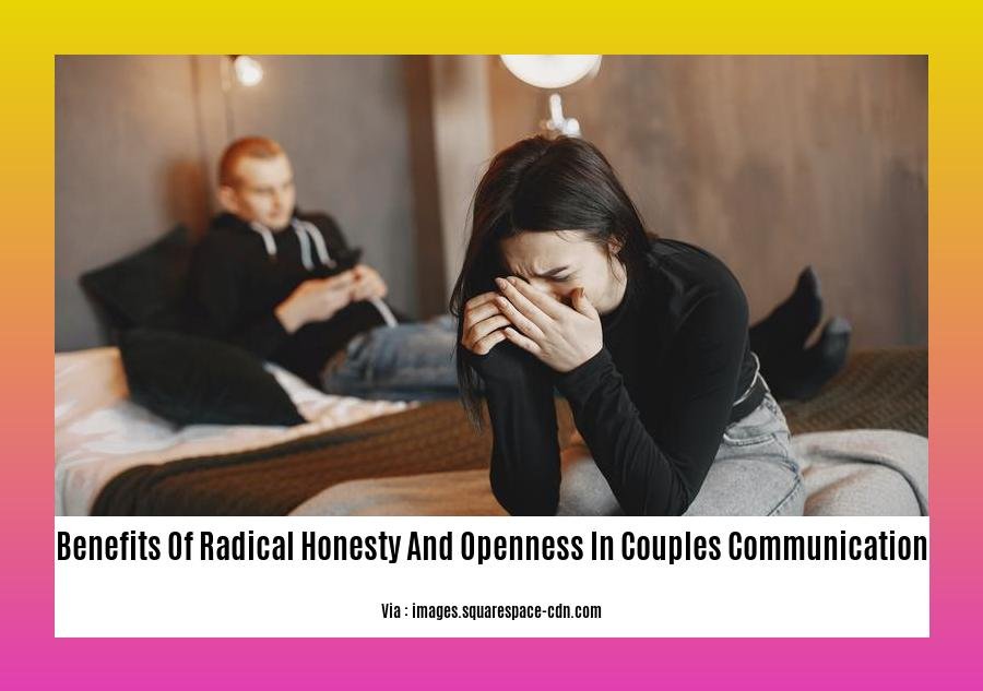 benefits of radical honesty and openness in couples communication