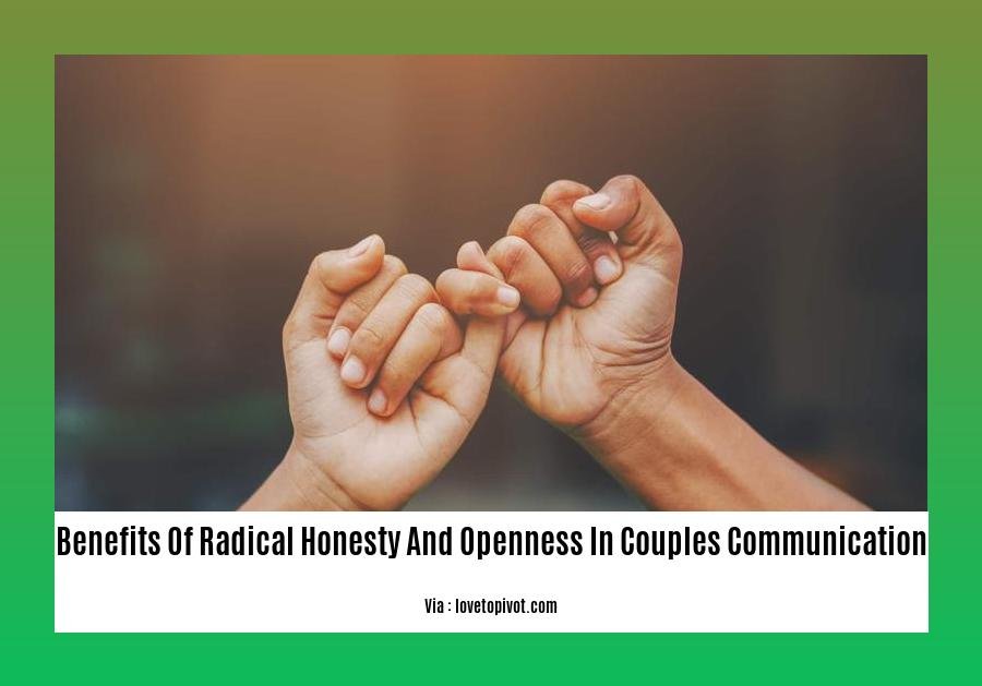 benefits of radical honesty and openness in couples communication