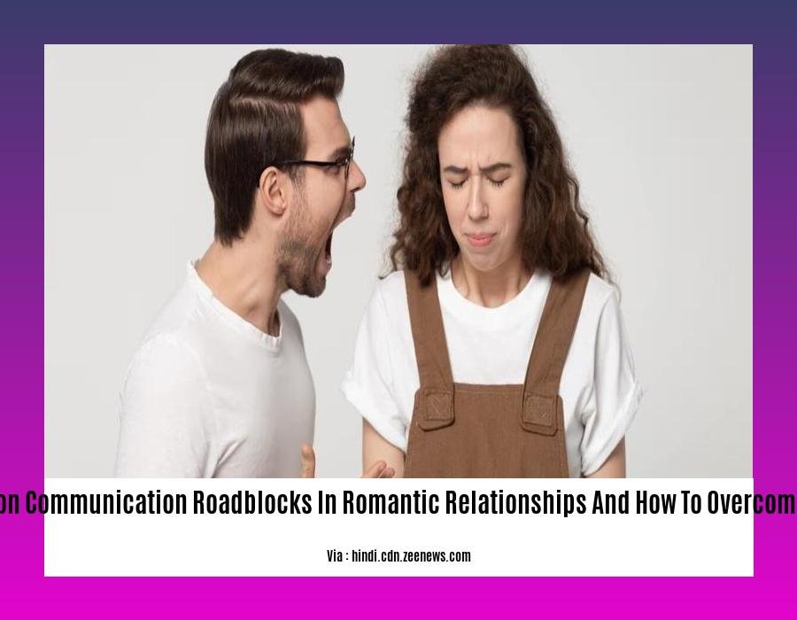 common communication roadblocks in romantic relationships and how to overcome them