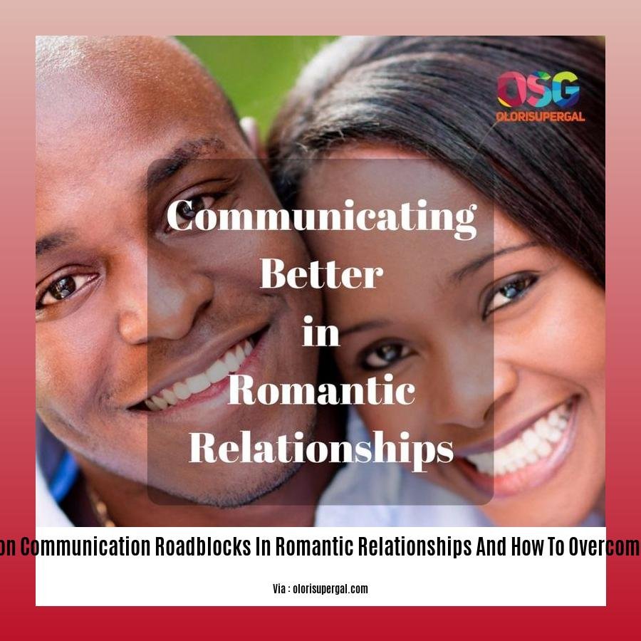 common communication roadblocks in romantic relationships and how to overcome them