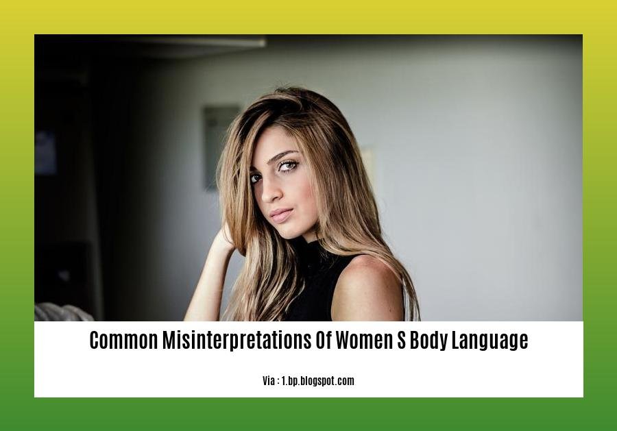 common misinterpretations of women s body language