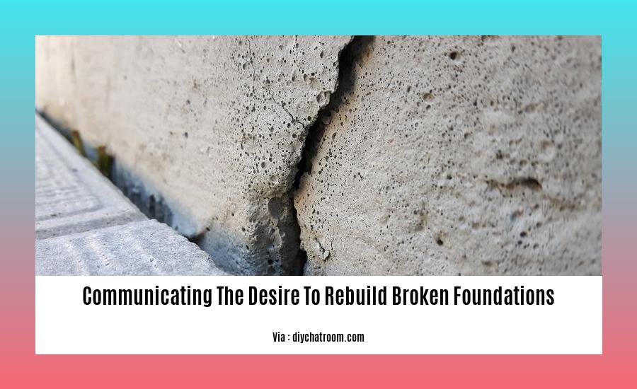 communicating the desire to rebuild broken foundations