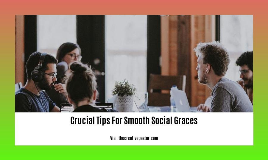 crucial tips for smooth social graces