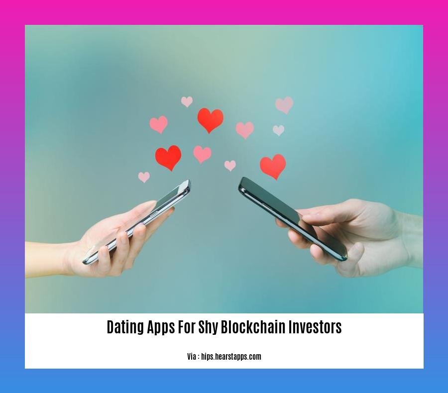 dating apps for shy blockchain investors