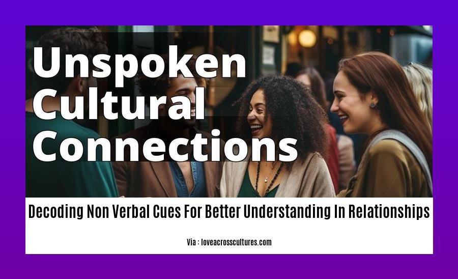 decoding non verbal cues for better understanding in relationships