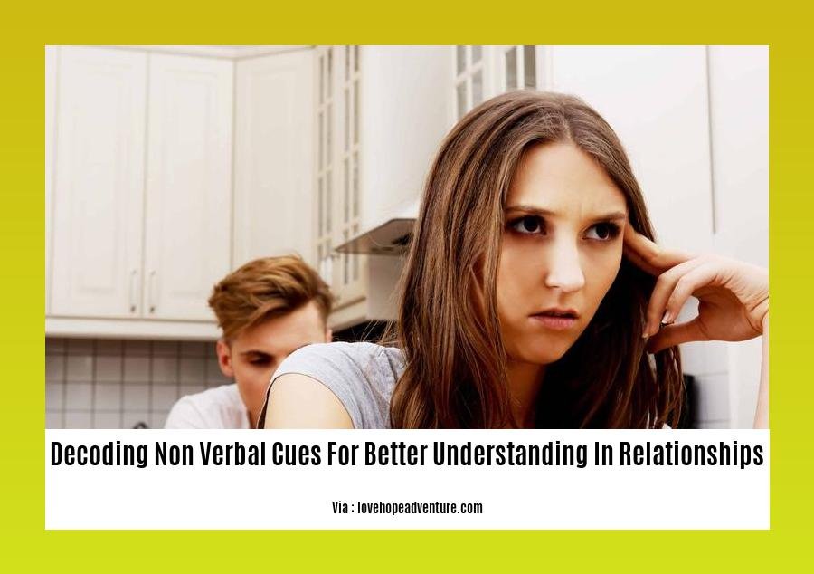 decoding non verbal cues for better understanding in relationships