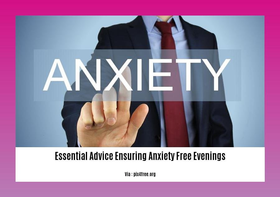 essential advice ensuring anxiety free evenings