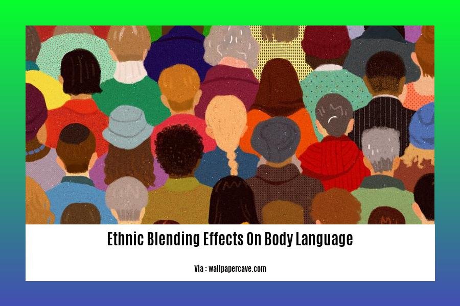 ethnic blending effects on body language
