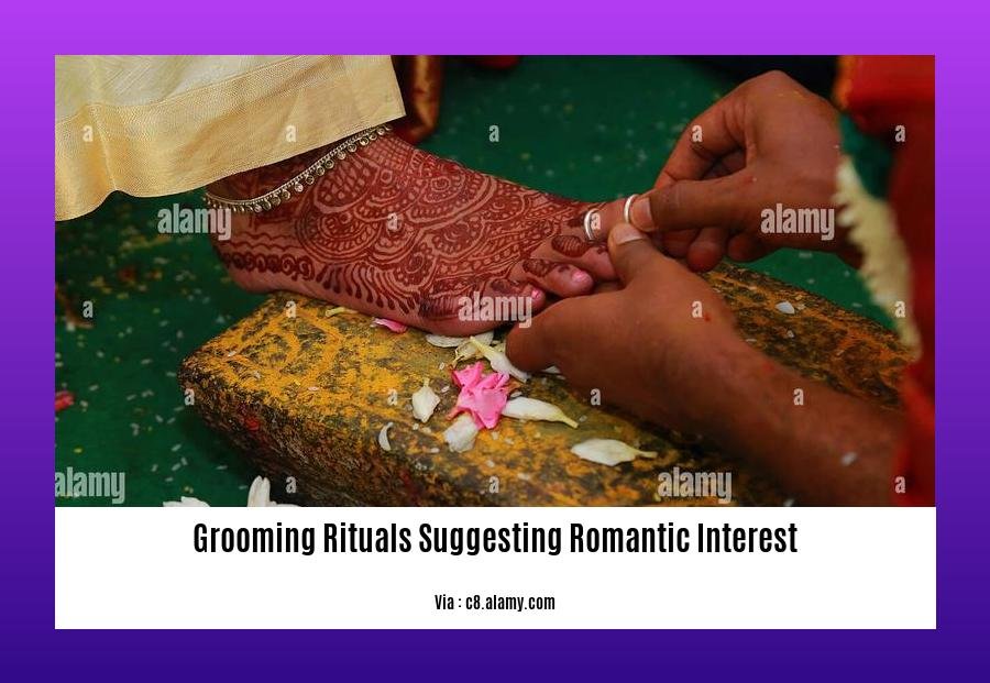 grooming rituals suggesting romantic interest