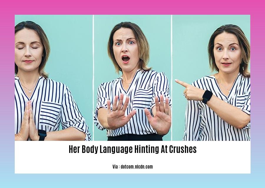 her body language hinting at crushes