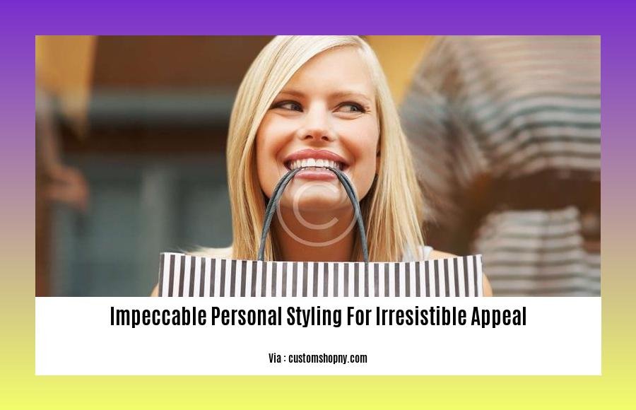 impeccable personal styling for irresistible appeal