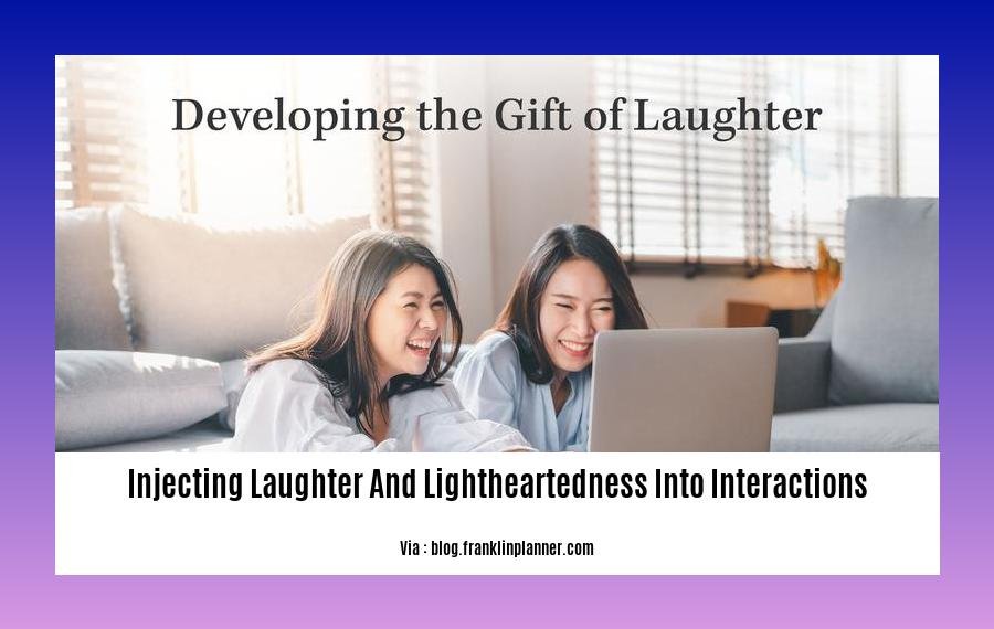 injecting laughter and lightheartedness into interactions