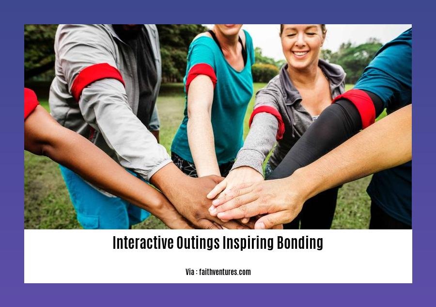 interactive outings inspiring bonding