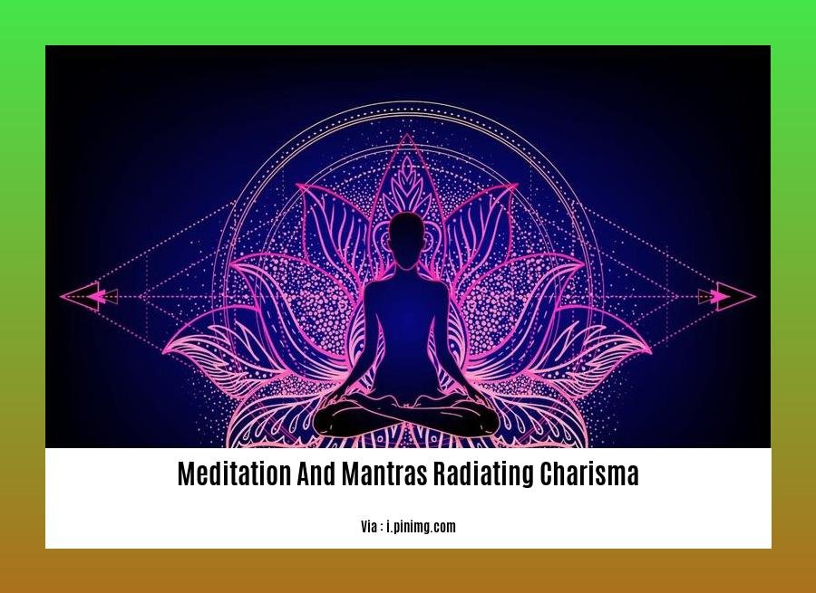 meditation and mantras radiating charisma
