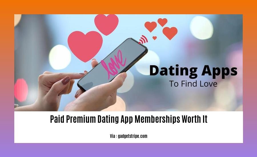 paid premium dating app memberships worth it