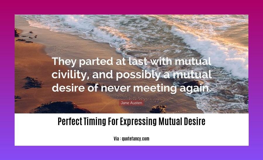 perfect timing for expressing mutual desire