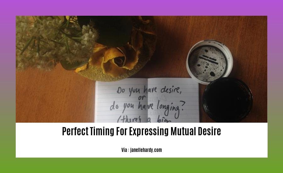 perfect timing for expressing mutual desire