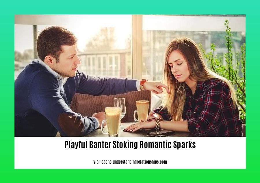 playful banter stoking romantic sparks