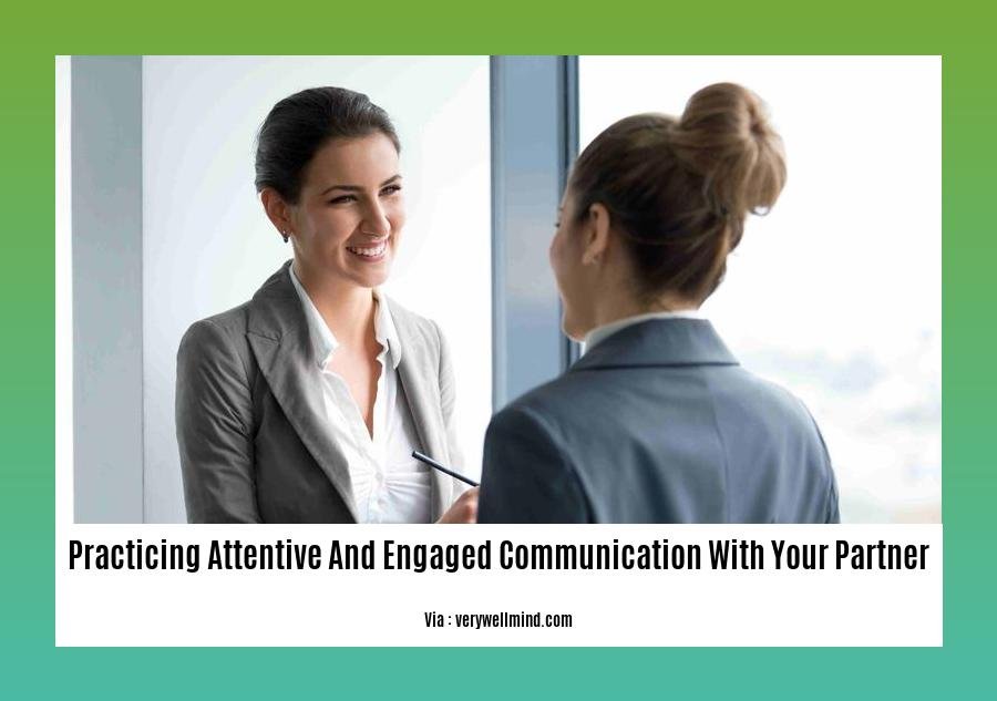 practicing attentive and engaged communication with your partner