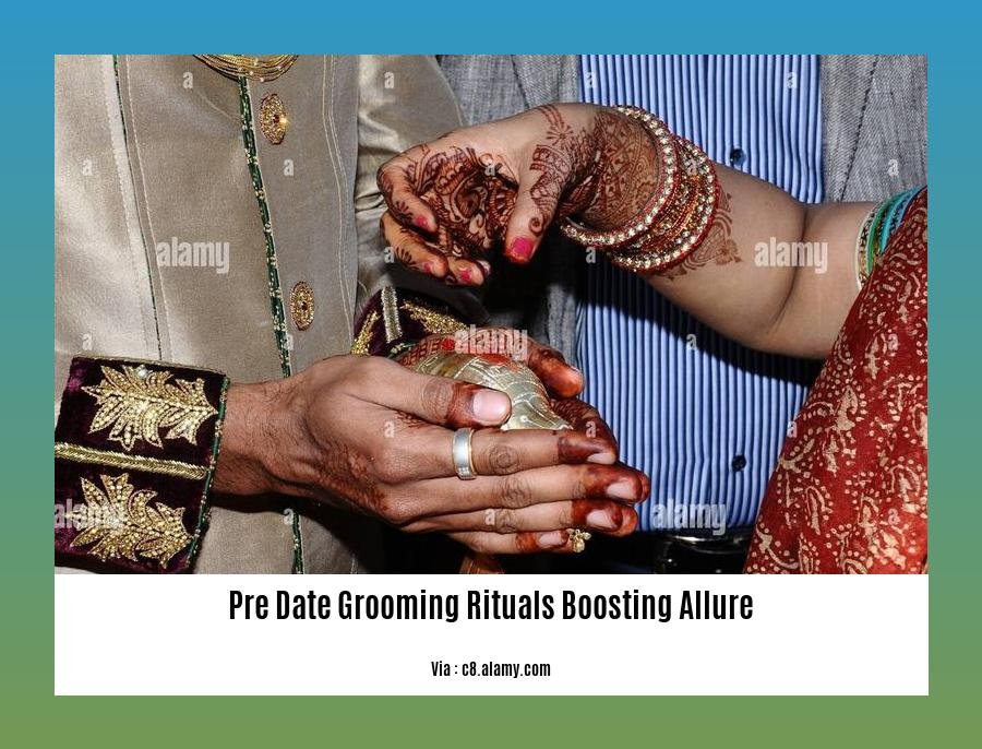pre date grooming rituals boosting allure