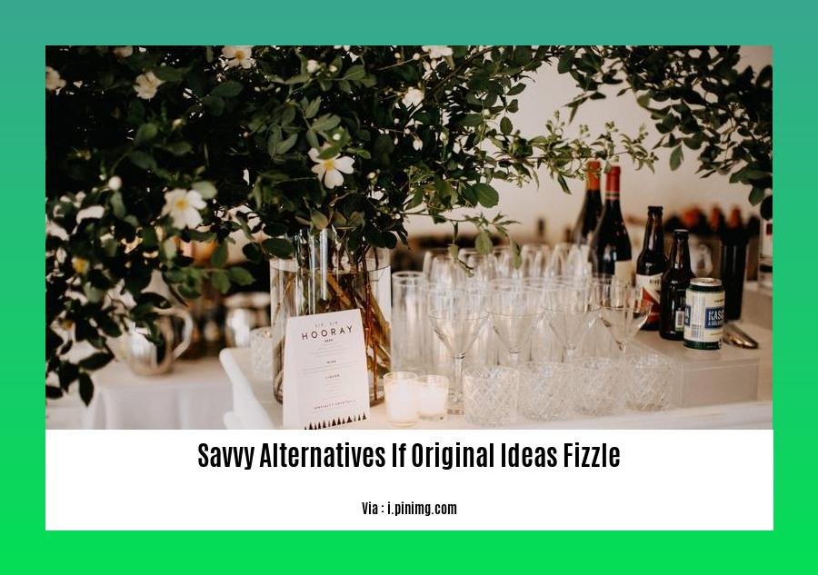 savvy alternatives if original ideas fizzle