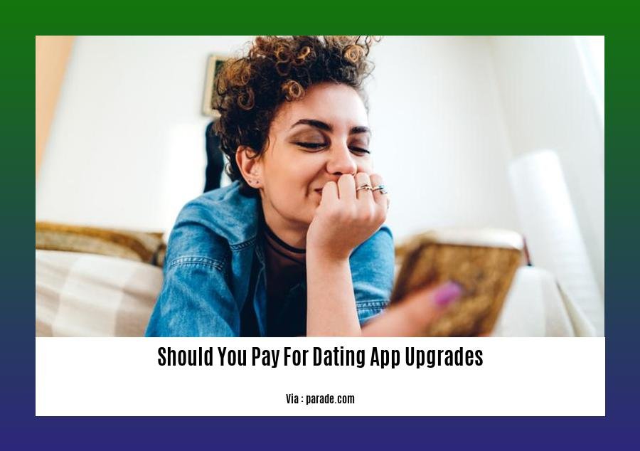 should you pay for dating app upgrades