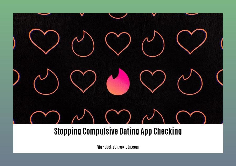 stopping compulsive dating app checking