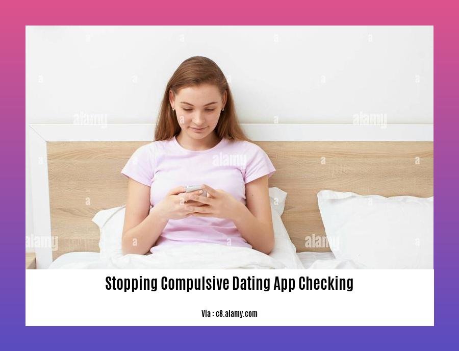 stopping compulsive dating app checking