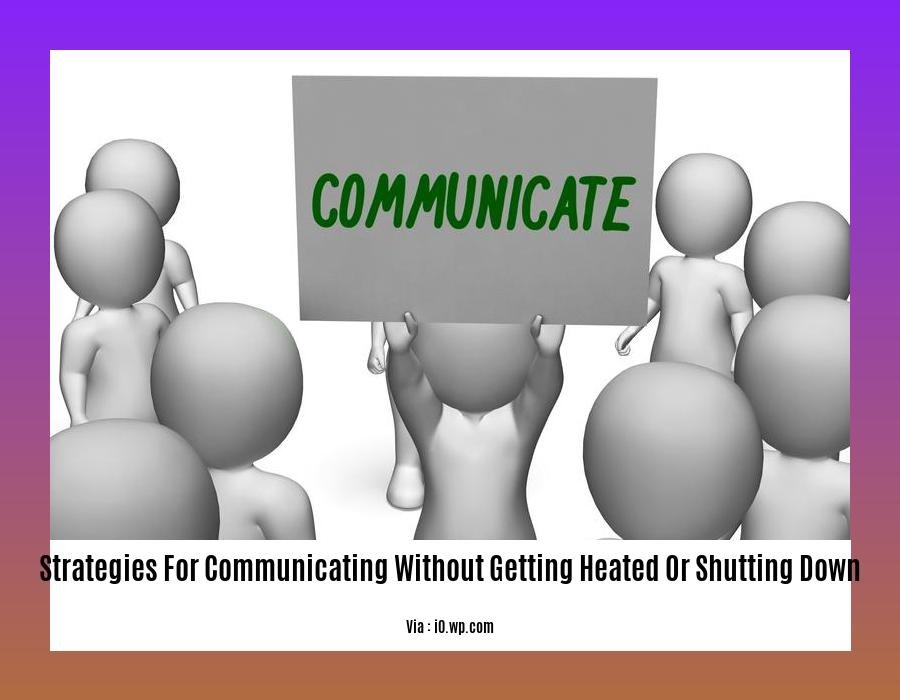 strategies for communicating without getting heated or shutting down