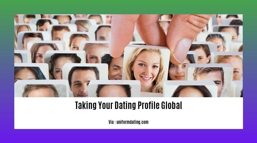 taking your dating profile global