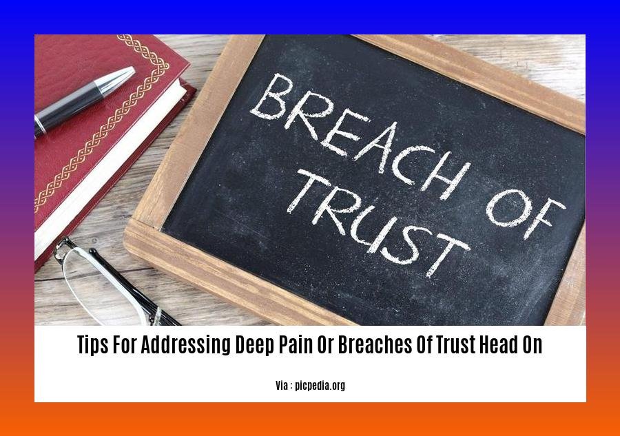 tips for addressing deep pain or breaches of trust head on