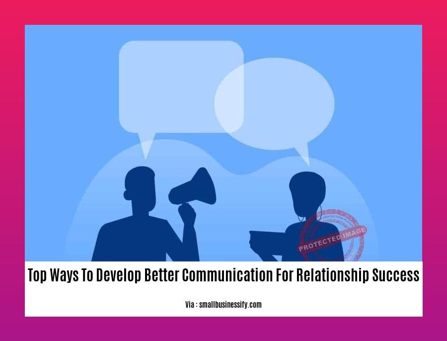 top ways to develop better communication for relationship success