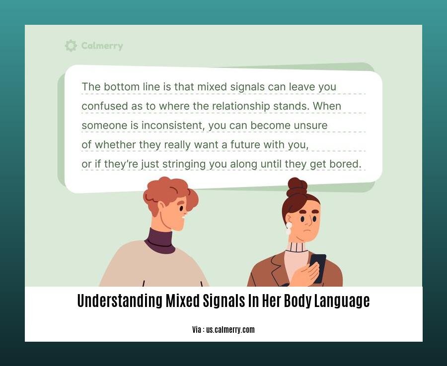 understanding mixed signals in her body language