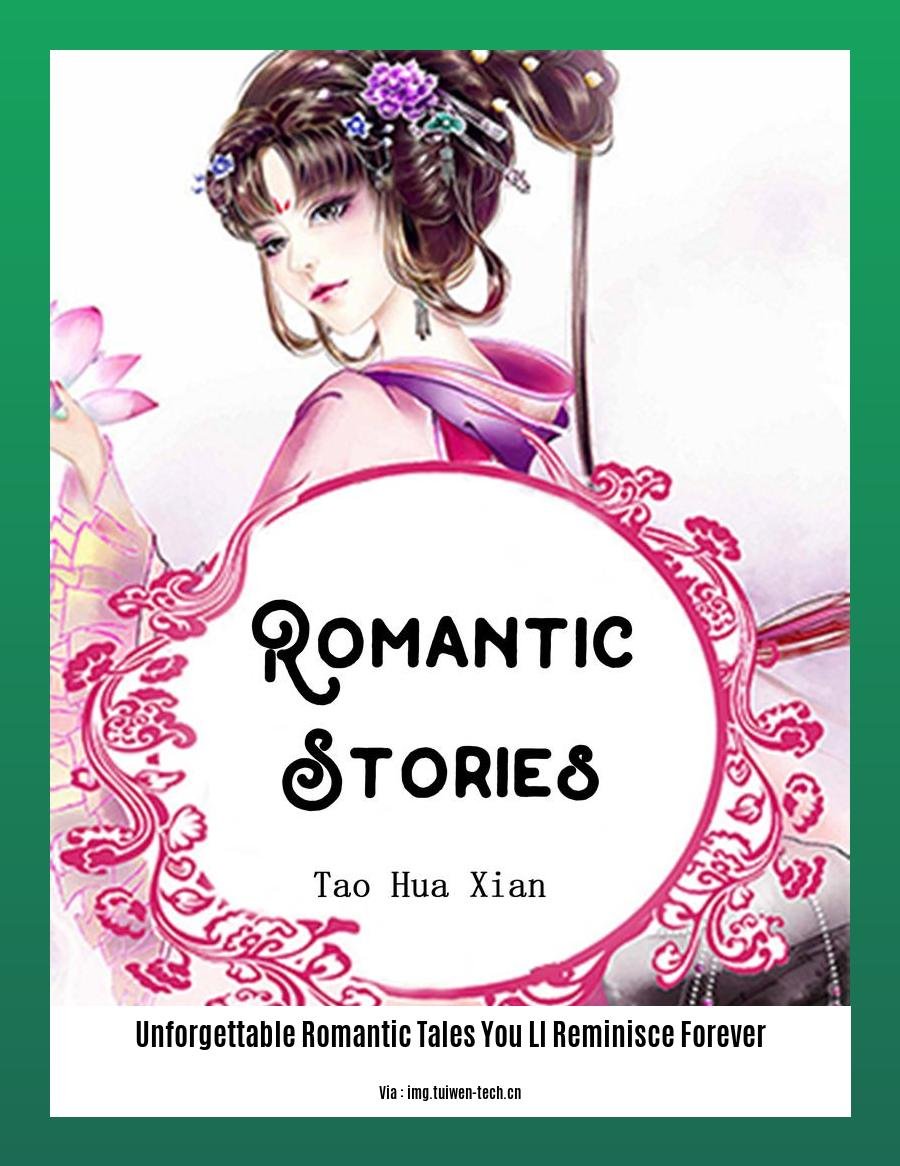 unforgettable romantic tales you ll reminisce forever