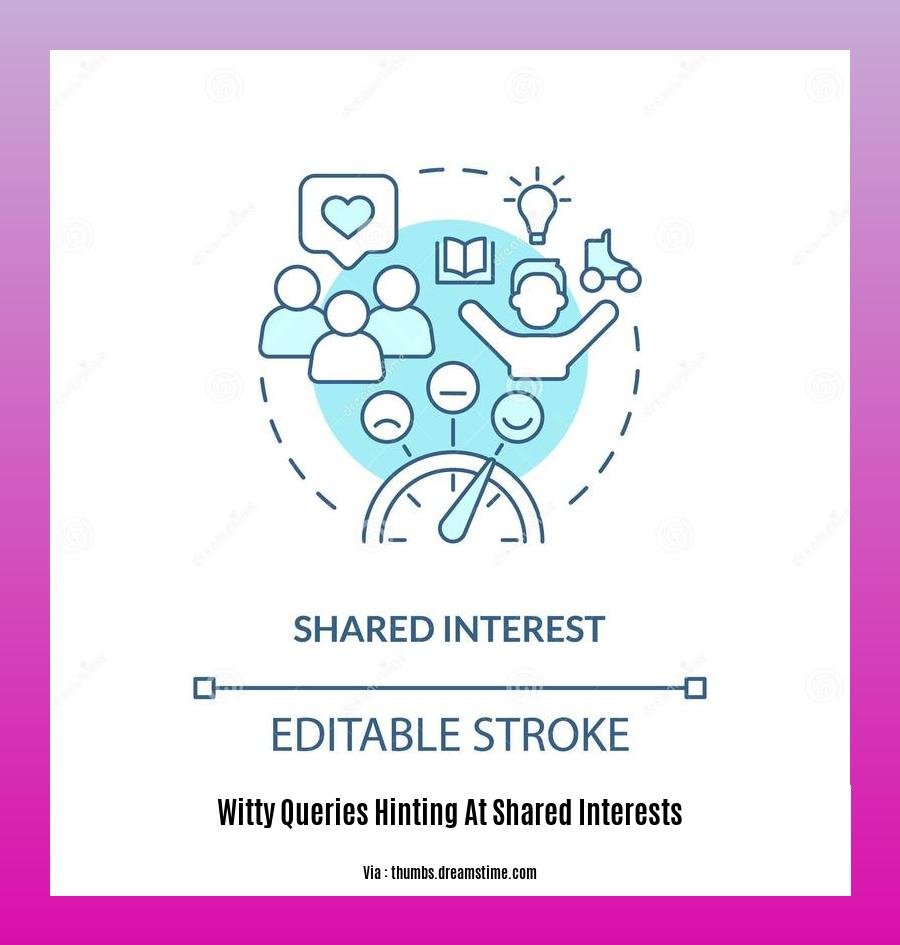 witty queries hinting at shared interests