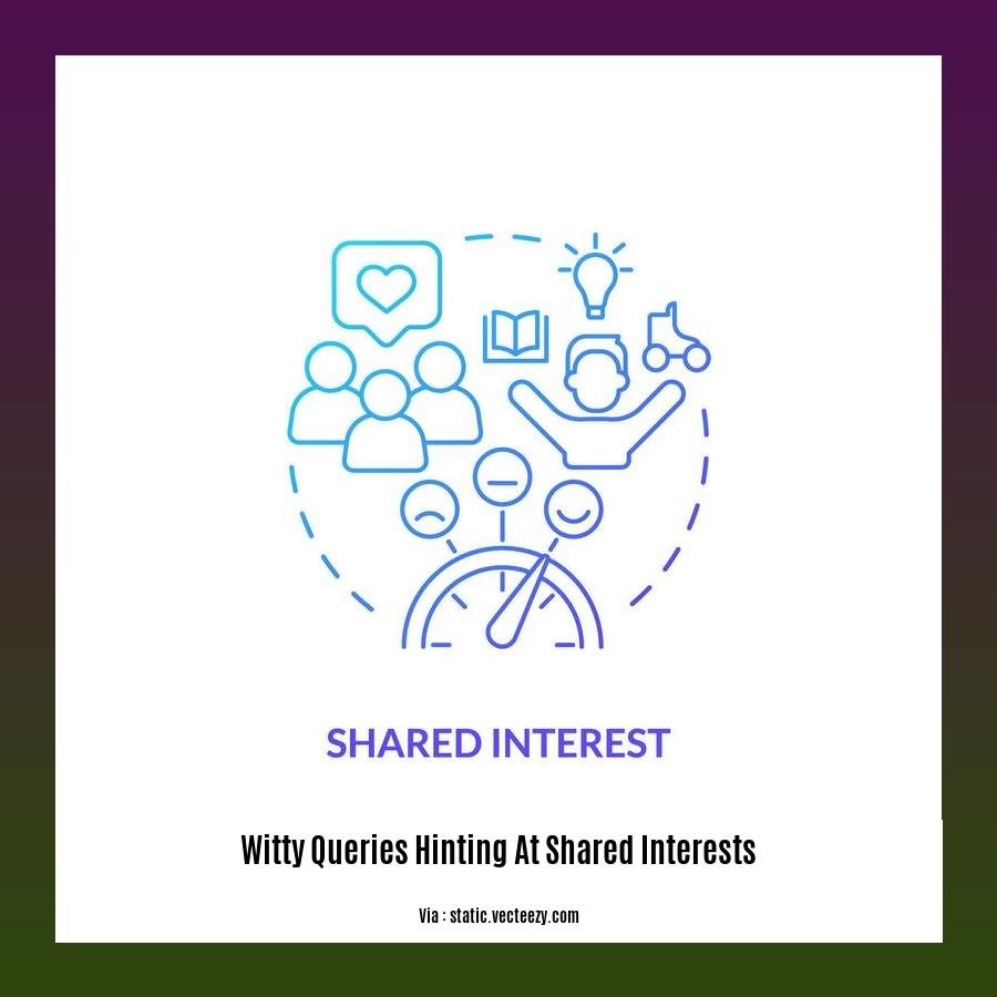 witty queries hinting at shared interests